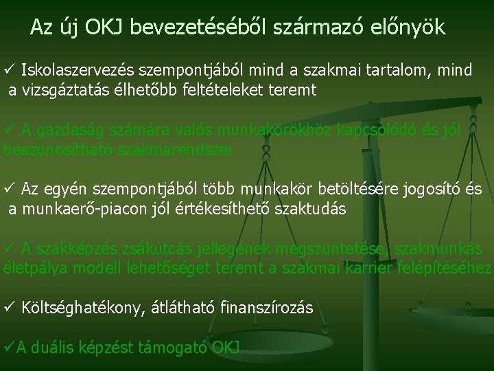 Az új OKJ bevezetéséből származó előnyök ü Iskolaszervezés szempontjából mind a szakmai tartalom, mind