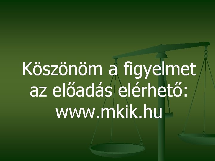Köszönöm a figyelmet az előadás elérhető: www. mkik. hu 