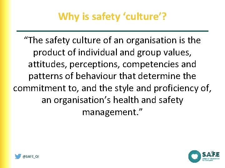 Why is safety ‘culture’? “The safety culture of an organisation is the product of