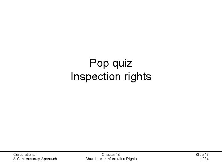 Pop quiz Inspection rights Corporations: A Contemporary Approach Chapter 15 Shareholder Information Rights Slide