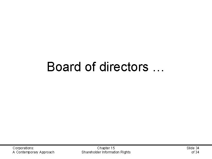Board of directors … Corporations: A Contemporary Approach Chapter 15 Shareholder Information Rights Slide