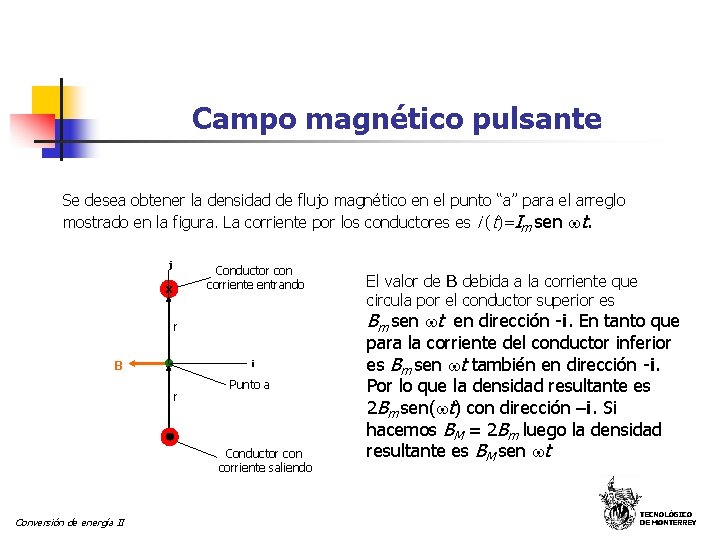 Campo magnético pulsante Se desea obtener la densidad de flujo magnético en el punto