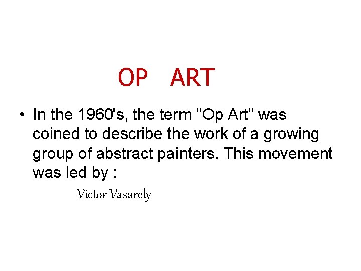 OP ART • In the 1960's, the term "Op Art" was coined to describe