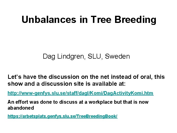 Unbalances in Tree Breeding Dag Lindgren, SLU, Sweden Let’s have the discussion on the