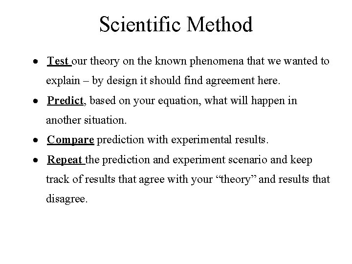 Scientific Method · Test our theory on the known phenomena that we wanted to