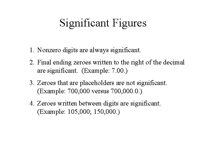 Significant Figures 1. Nonzero digits are always significant. 2. Final ending zeroes written to