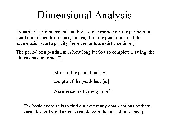 Dimensional Analysis Example: Use dimensional analysis to determine how the period of a pendulum