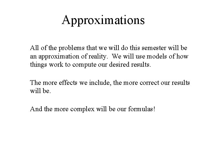 Approximations All of the problems that we will do this semester will be an