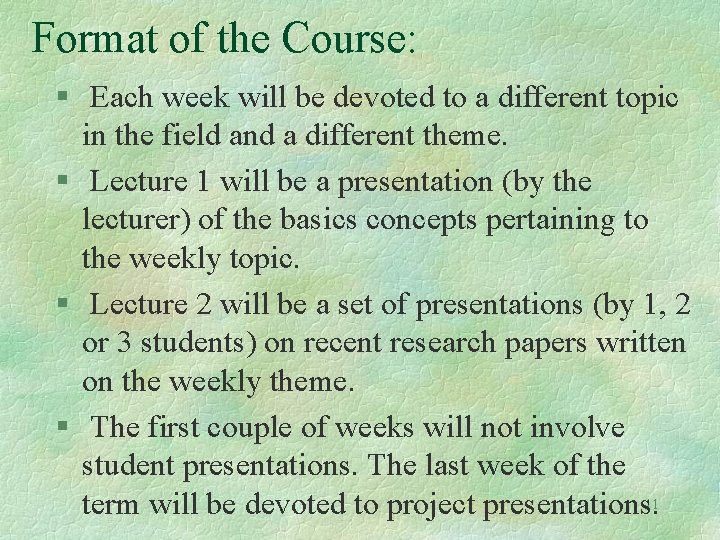 Format of the Course: § Each week will be devoted to a different topic