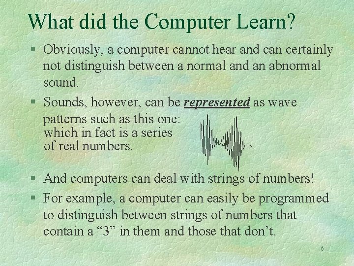 What did the Computer Learn? § Obviously, a computer cannot hear and can certainly