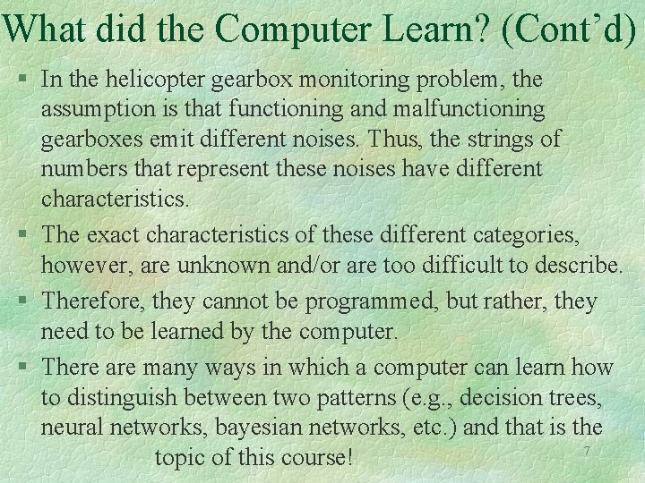 What did the Computer Learn? (Cont’d) § In the helicopter gearbox monitoring problem, the