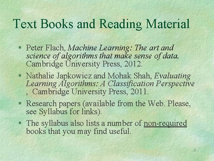 Text Books and Reading Material § Peter Flach, Machine Learning: The art and science