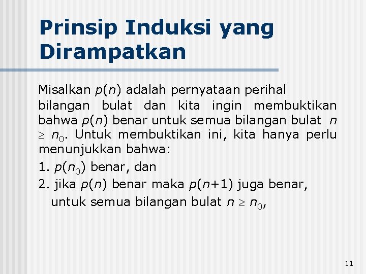 Prinsip Induksi yang Dirampatkan Misalkan p(n) adalah pernyataan perihal bilangan bulat dan kita ingin Prinsip Induksi yang Dirampatkan Misalkan p(n) adalah pernyataan perihal bilangan bulat dan kita ingin