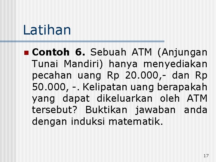 Latihan n Contoh 6. Sebuah ATM (Anjungan Tunai Mandiri) hanya menyediakan pecahan uang Rp Latihan n Contoh 6. Sebuah ATM (Anjungan Tunai Mandiri) hanya menyediakan pecahan uang Rp