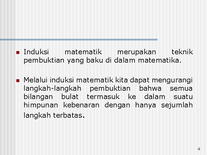 n Induksi matematik merupakan teknik pembuktian yang baku di dalam matematika. n Melalui induksi n Induksi matematik merupakan teknik pembuktian yang baku di dalam matematika. n Melalui induksi