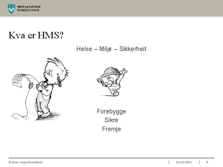 Kva er HMS? Helse – Miljø – Sikkerheit Forebygge Sikre Fremje Endres i topp-/bunntekst