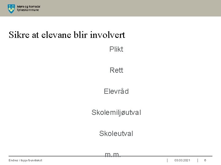 Sikre at elevane blir involvert Plikt Rett Elevråd Skolemiljøutval Skoleutval Endres i topp-/bunntekst m.