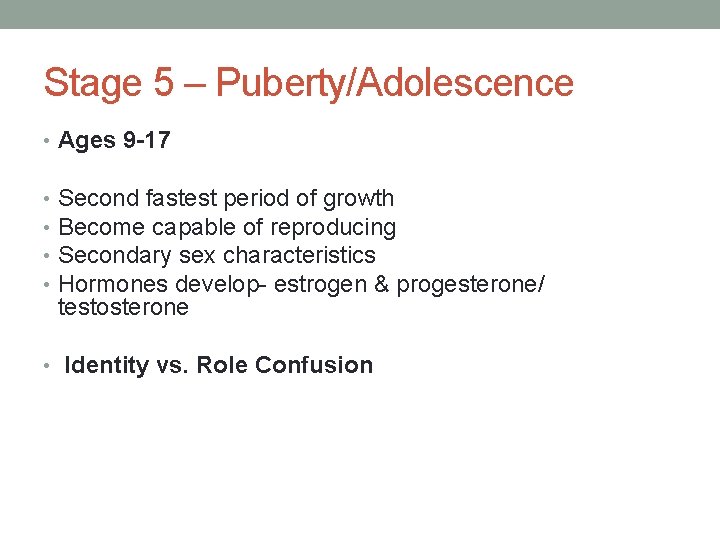 Stage 5 – Puberty/Adolescence • Ages 9 -17 • • Second fastest period of