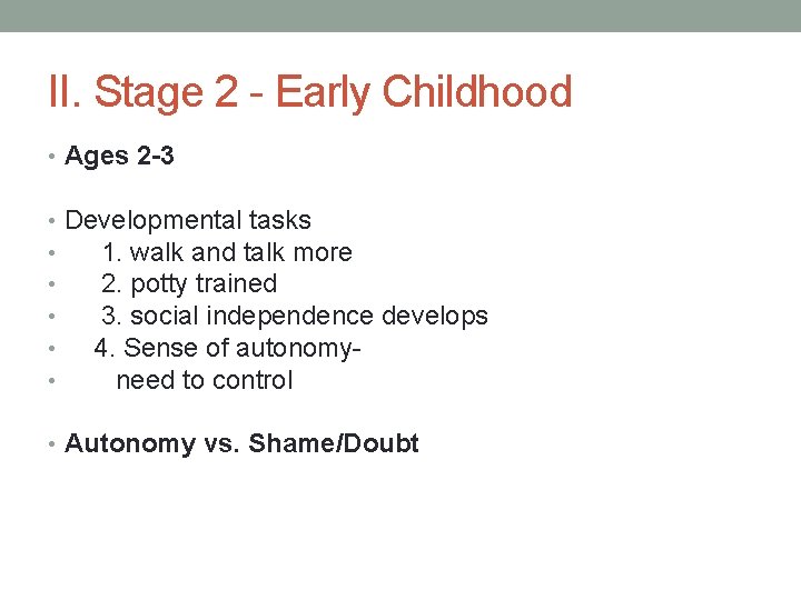 II. Stage 2 - Early Childhood • Ages 2 -3 • • • Developmental