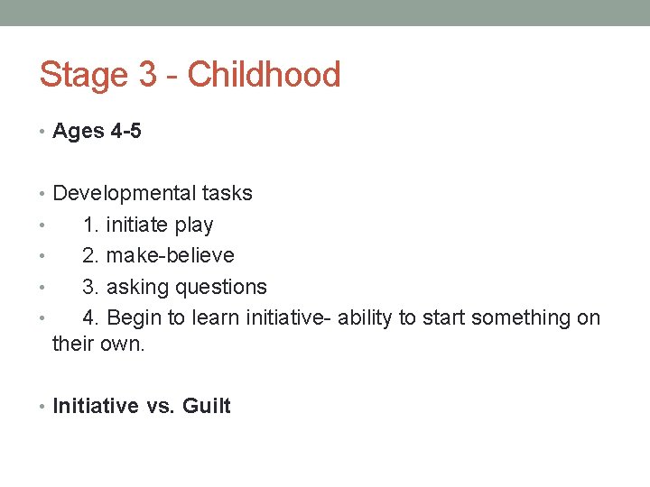 Stage 3 - Childhood • Ages 4 -5 • Developmental tasks • 1. initiate