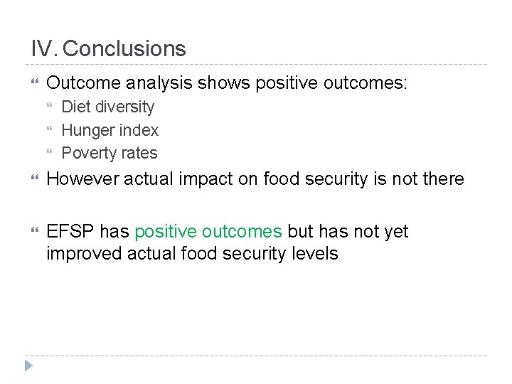 IV. Conclusions Outcome analysis shows positive outcomes: Diet diversity Hunger index Poverty rates However