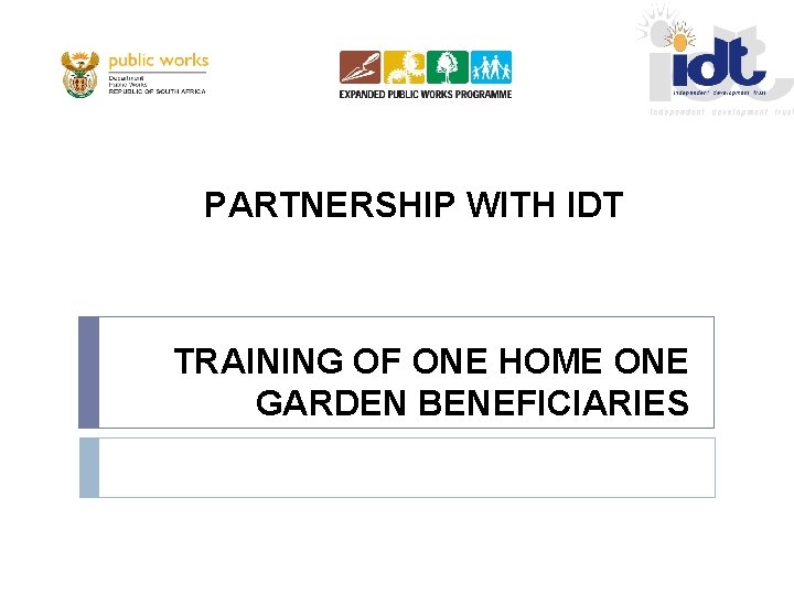 PARTNERSHIP WITH IDT TRAINING OF ONE HOME ONE GARDEN BENEFICIARIES 