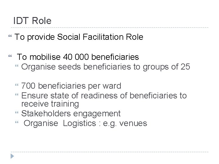 IDT Role To provide Social Facilitation Role To mobilise 40 000 beneficiaries Organise seeds