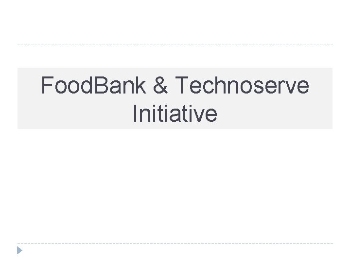 Food. Bank & Technoserve Initiative 