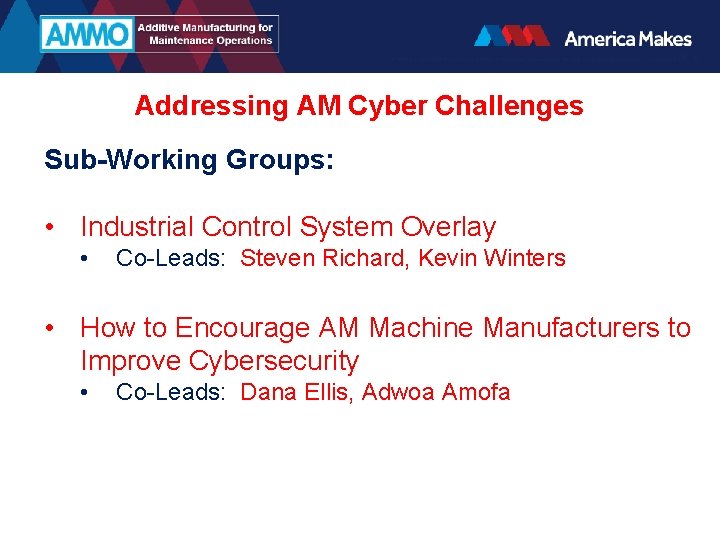 Addressing AM Cyber Challenges Sub-Working Groups: • Industrial Control System Overlay • Co-Leads: Steven