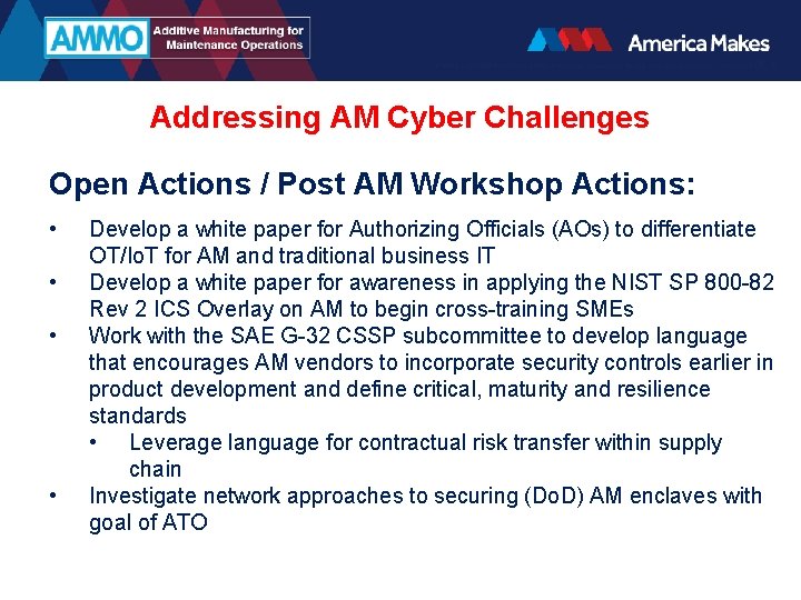 Addressing AM Cyber Challenges Open Actions / Post AM Workshop Actions: • • Develop