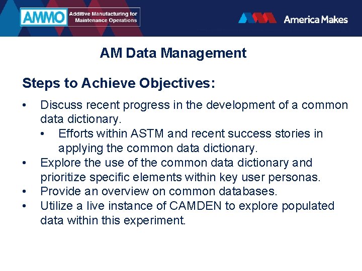 AM Data Management Steps to Achieve Objectives: • • Discuss recent progress in the