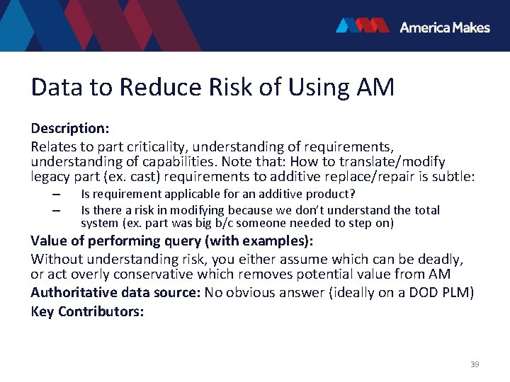 Data to Reduce Risk of Using AM Description: Relates to part criticality, understanding of