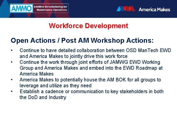 Workforce Development Open Actions / Post AM Workshop Actions: • • Continue to have