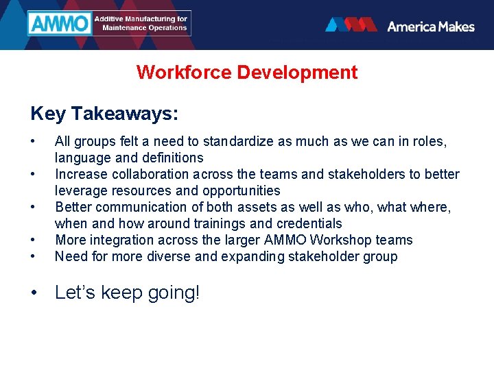 Workforce Development Key Takeaways: • • • All groups felt a need to standardize