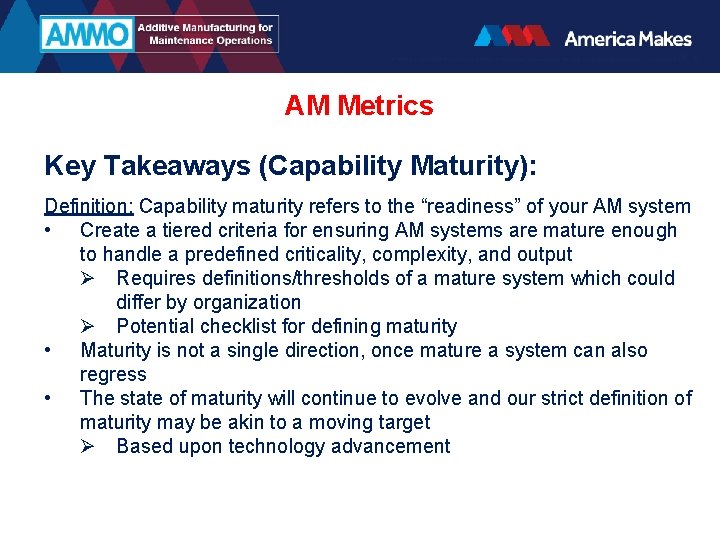 AM Metrics Key Takeaways (Capability Maturity): Definition: Capability maturity refers to the “readiness” of