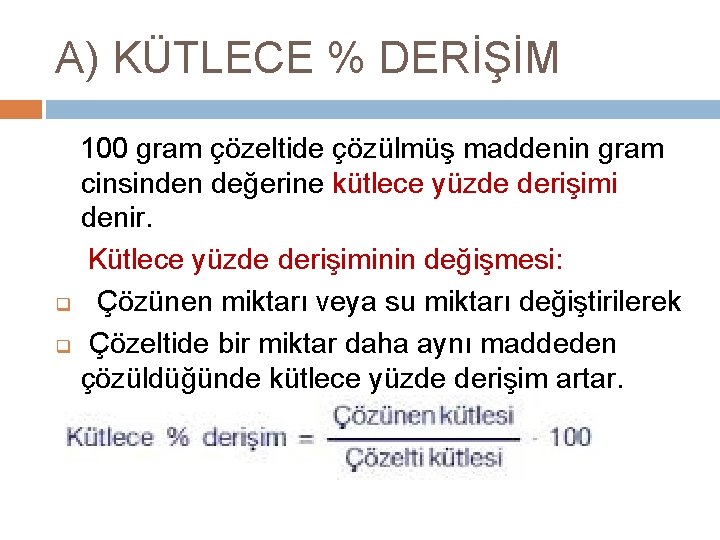 A) KÜTLECE % DERİŞİM 100 gram çözeltide çözülmüş maddenin gram cinsinden değerine kütlece yüzde