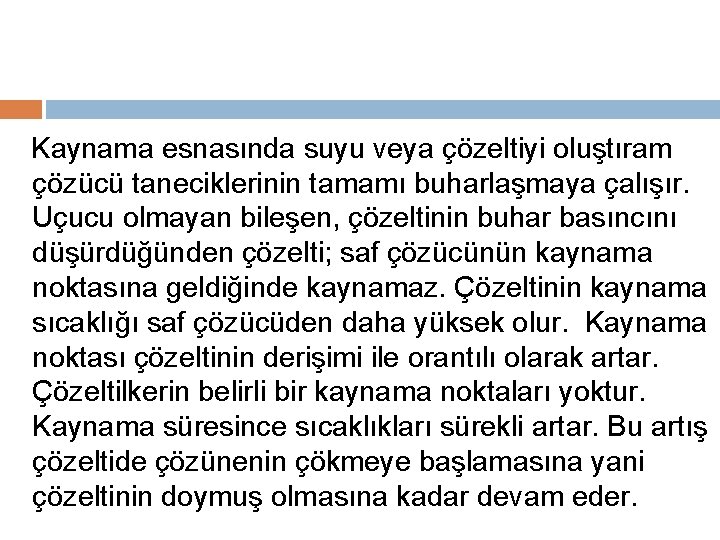 Kaynama esnasında suyu veya çözeltiyi oluştıram çözücü taneciklerinin tamamı buharlaşmaya çalışır. Uçucu olmayan bileşen,