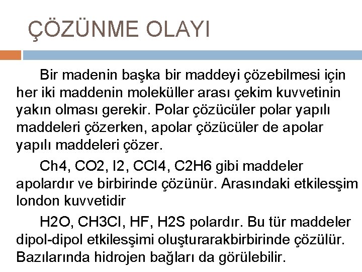 ÇÖZÜNME OLAYI Bir madenin başka bir maddeyi çözebilmesi için her iki maddenin moleküller arası