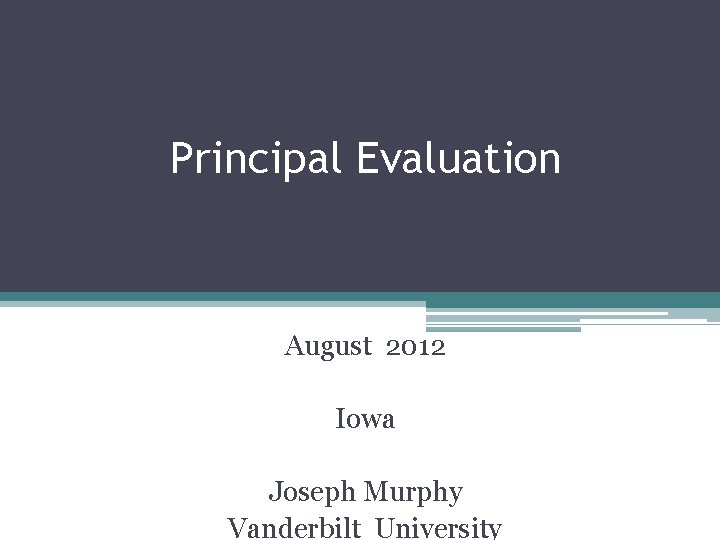 Principal Evaluation August 2012 Iowa Joseph Murphy Vanderbilt University 