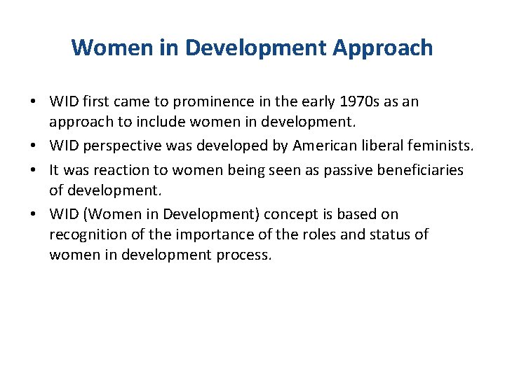 Women in Development Approach • WID first came to prominence in the early 1970