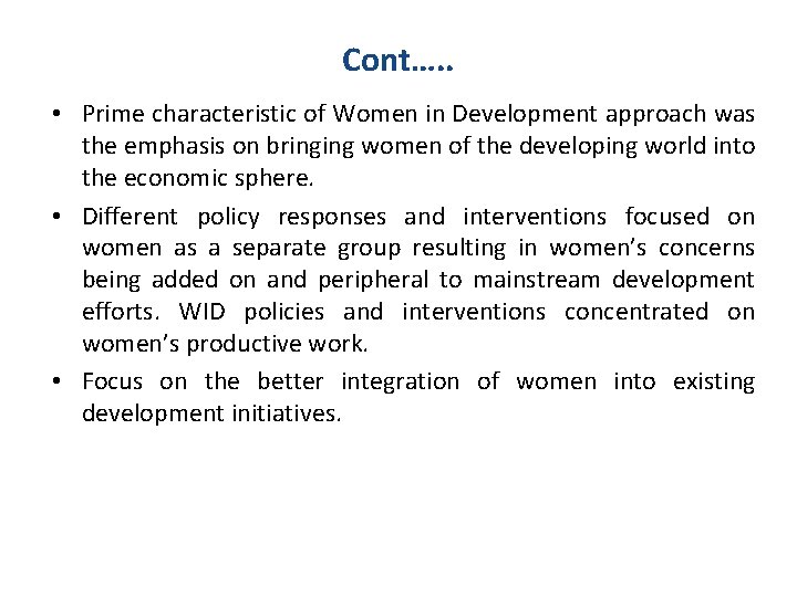 Cont…. . • Prime characteristic of Women in Development approach was the emphasis on
