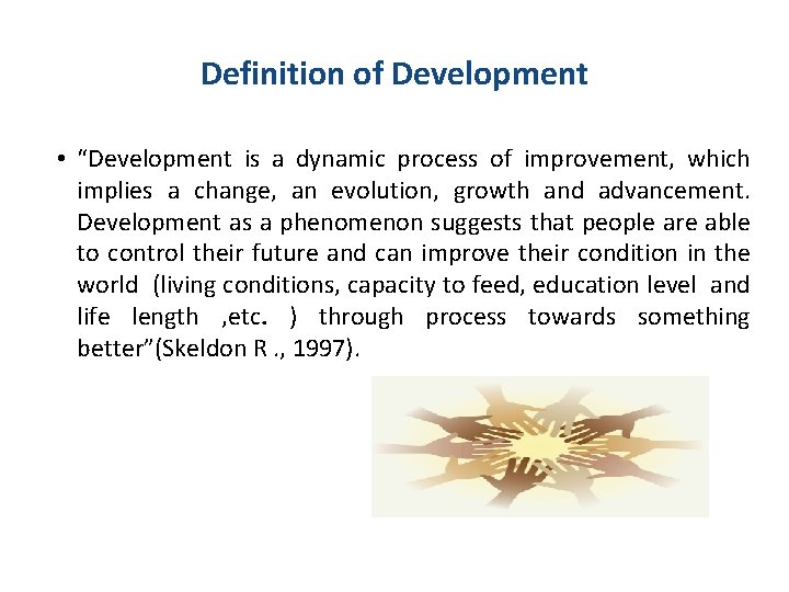 Definition of Development • “Development is a dynamic process of improvement, which implies a