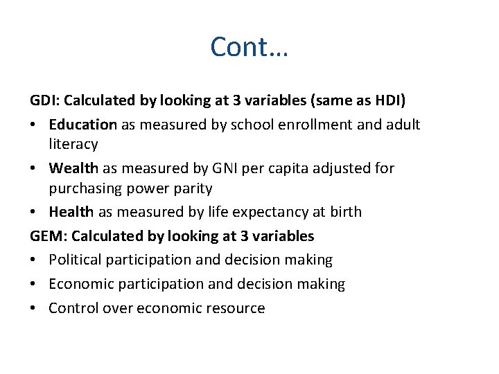 Cont… GDI: Calculated by looking at 3 variables (same as HDI) • Education as