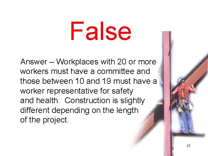 False Answer – Workplaces with 20 or more workers must have a committee and