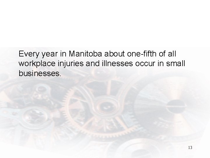 Every year in Manitoba about one-fifth of all workplace injuries and illnesses occur in