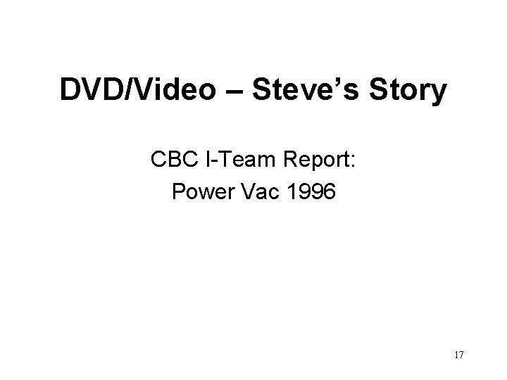DVD/Video – Steve’s Story CBC I-Team Report: Power Vac 1996 17 