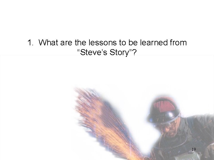 1. What are the lessons to be learned from “Steve’s Story”? 19 