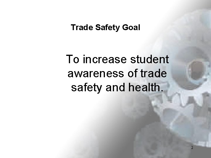 Trade Safety Goal To increase student awareness of trade safety and health. 2 