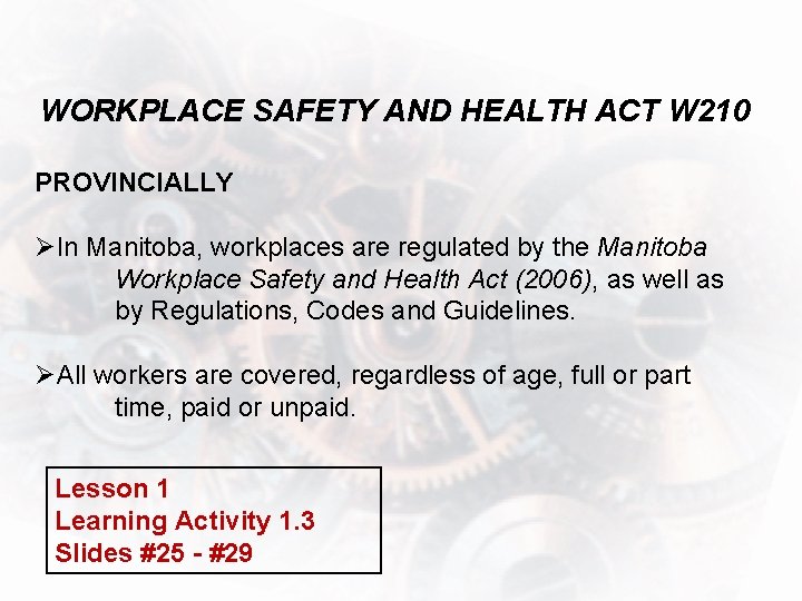 WORKPLACE SAFETY AND HEALTH ACT W 210 PROVINCIALLY ØIn Manitoba, workplaces are regulated by