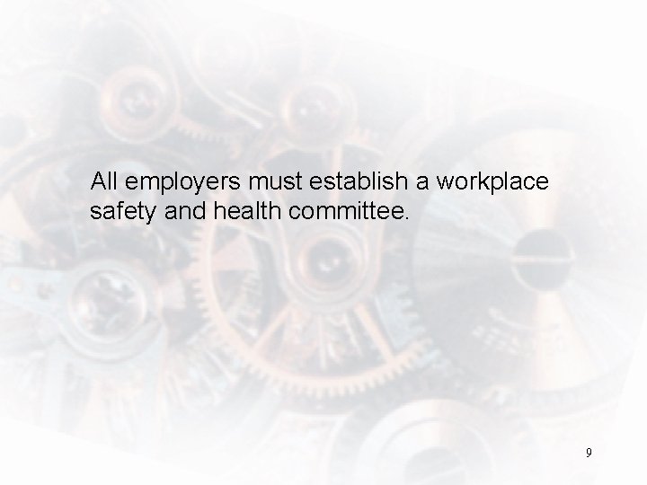 All employers must establish a workplace safety and health committee. 9 